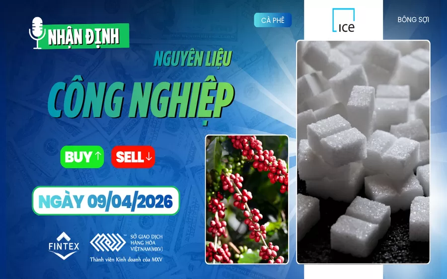 NHẬN ĐỊNH NGUYÊN LIỆU - CÔNG NGHIỆP NGÀY 09/04/2026
